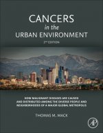 Cancers in the Urban Environment: How Malignant Diseases Are Caused and Distributed Among the Diverse People and Neighborhoods of a Major Global Metro
