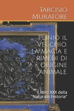 Plinio Il Vecchio. La Magia E Rimedi Di Origine Animale.: Il Libro XXX Della Naturalis Historia