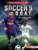 Soccer's G.O.A.T.: Pele, Lionel Messi, and More