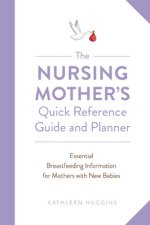 Nursing Mother's Quick Reference Guide and Planner