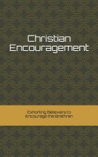 Christian Encouragement: Exhorting Christians to Encourage the Brethren