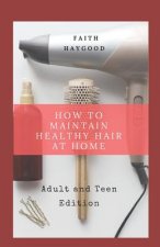 How to Maintain Healthy Hair at Home: Adult and Teen Edition