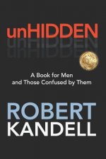 unHIDDEN: A Book For Men and Those Confused by Them