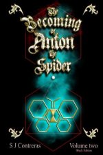The Becoming of Anton the Spider - Volume Two (Black Edition): The Contrarian Chronicles - Book One, Volume Two
