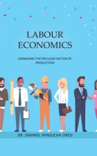 Labour Economics: Managing the Peculiar Factor of Production