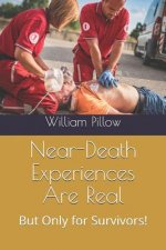 Near-Death Experiences Are Real!: But Only for Survivors!