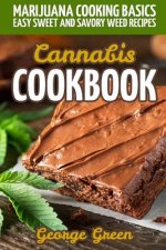 Cannabis Cookbook: Marijuana Cooking Basics - Easy Sweet and Savory Weed Recipes