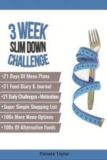 3 Week Slim Down Challenge: Change Your Life, One Week at a Time.