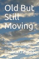 Old But Still Moving: Staying Active While Aging, Despite Life's Curveballs