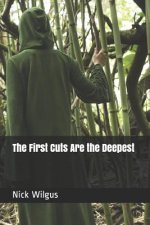 The First Cuts Are the Deepest