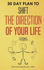 30 Day Plan to Shift the Direction of Your Life!: (change Your Life, Life Changing, How to Be Happy, How to Make My Life Better)