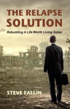 The Relapse Solution: Rebuilding a Life Worth Living Sober