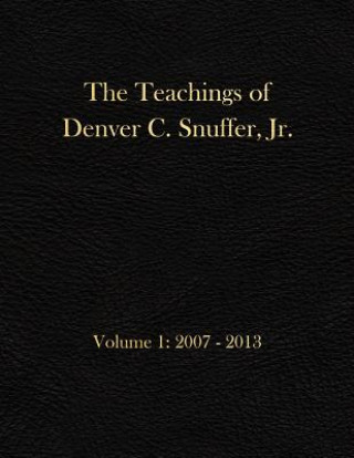 The Teachings of Denver C. Snuffer, Jr. Volume 1: 2007-2013: Archives Edition 8.5 X 11 in