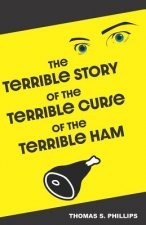 The Terrible Story of the Terrible Curse of the Terrible Ham: A Science Fiction Comedy Set in Porksville, Kentucky