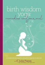 Birth Wisdom Yoga Remedies & Journal: A Complete Prenatal Yoga Flow and Guide for the Beginner to Advanced