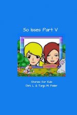 So isses Part V: Stories for Kids