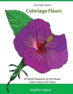 Coloriage adulte: Coloriage fleurs: Livre de coloriage pour adultes Fleurs, Détente, coloriage adulte fleurs, 50 Motifs Relaxants Et Ant