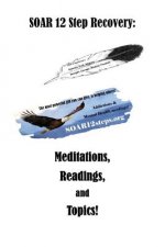 SOAR 12 Step Recovery: Meditations, Readings and Topics.