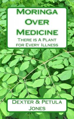 Moringa Over Medicine: There Is a Plant for Every Illness