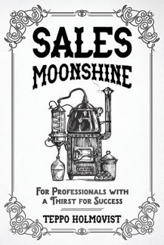 Sales Moonshine: For Professionals with a Thirst for Success