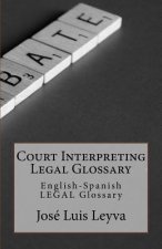 Court Interpreting Legal Glossary: English-Spanish Legal Glossary