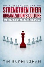 How Leaders Can Strengthen Their Organization's Culture: 28 Simple and Effective Ways