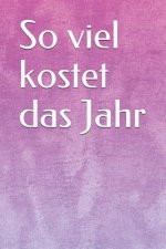 So Viel Kostet Das Jahr: Haushaltsbuch Jahreskosten Tageskosten Einkauf Verdienst Ausgaben Monatskosten Familie Sportverein Hobby Nebenkosten