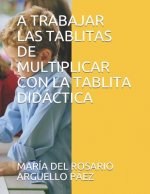 A Trabajar Las Tablitas de Multiplicar: Con La Tablita Didáctica