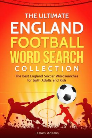 The Ultimate England Football Word Search Collection: The Best England Soccer Wordsearches for Both Adults and Kids