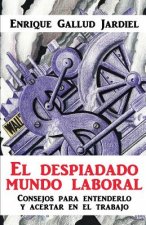 El Despiadado Mundo Laboral: Consejos Para Entenderlo Y Acertar En El Trabajo
