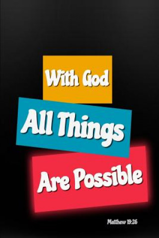 With God All Things Are Possible: Bible Verse Cover: Matthew 19:26 Notebook for Christians