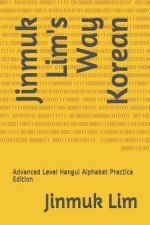 Jinmuk Lim's Way Korean: Advanced Level Hangul Alphabet Practice Edition