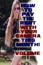 How to Pay the Rent with Your Camera - This Month!: Volume 1