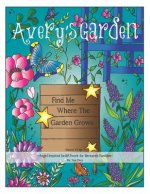 Avery's Garden: Volume VII: Find Me Where the Garden Grows