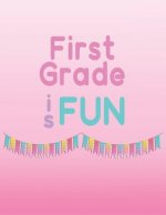First Grade Is Fun: Memories of First Grade to Last a Lifetime