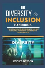 The Diversity & Inclusion Handbook: For Organizations Seeking to Become Culturally Correct, Competent & Cost-Effective
