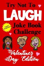 Try Not to Laugh Joke Book Challenge Valentine's Day Edition: Cupid Endorsed Competition Joke Book for Kids - Valentines Day Gift Idea for Kids