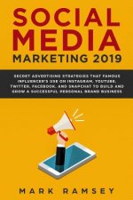 Social Media Marketing 2019: Secret Advertising Strategies That Famous Influencers Use on Instagram, Youtube, Twitter, Facebook, and Snapchat to Bu