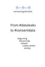 From #dataleaks to #consentdata: Beginning the Journey Toward a Data-Centric Society