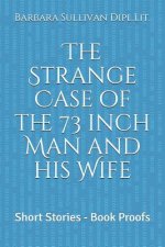 The Strange Case of the 73 Inch Man and His Wife: Short Stories - Book Proofs