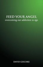 Feed Your Angel: Overcoming Our Addiction to Ego