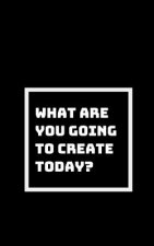 Create Something New Everyday: We Are Here as Creators of Our Destiny