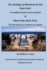 The Geology of Montana de Oro State Park: An Uplifted Marine Terrace Domain & Morro Bay State Park: The Last Peak of a Volcanic ARC System
