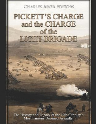 Pickett's Charge and the Charge of the Light Brigade: The History and Legacy of the 19th Century's Most Famous Doomed Assaults