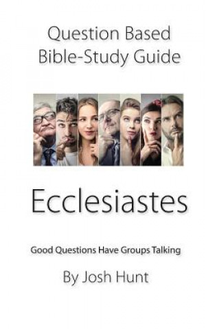 Question-Based Bible Study Guide -- Ecclesiastes: Good Questions Have Groups Talking