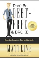 Don't Be Debt-Free & Broke: Debt; The Good, the Bad, and the Ugly