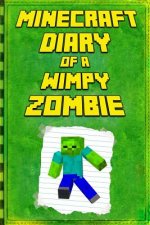 Minecraft: Diary of a Wimpy Zombie: Legendary Minecraft Diary. an Unofficial Minecraft Book