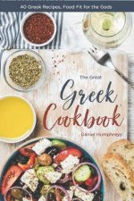 The Great Greek Cookbook: 40 Greek Recipes, Food Fit for the Gods