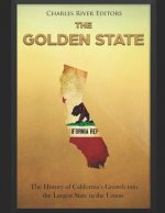 The Golden State: The History of California's Growth Into the Largest State in the Union