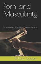 Porn and Masculinity: The Negative Effect of Porn on Your Manliness and Virility